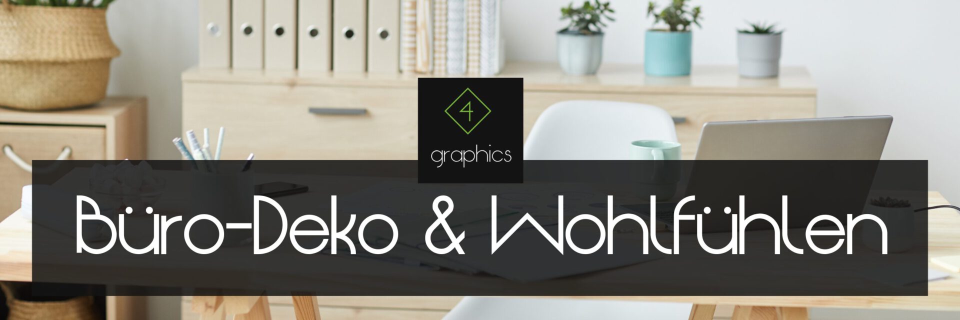 4graphics Shop - Büro-Deko & Wohlfühlen